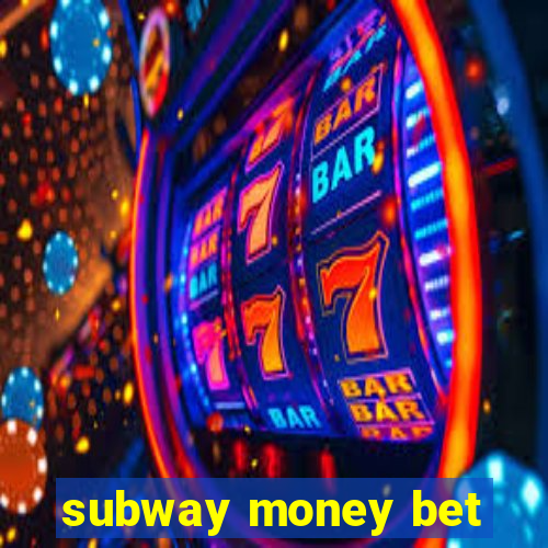 subway money bet