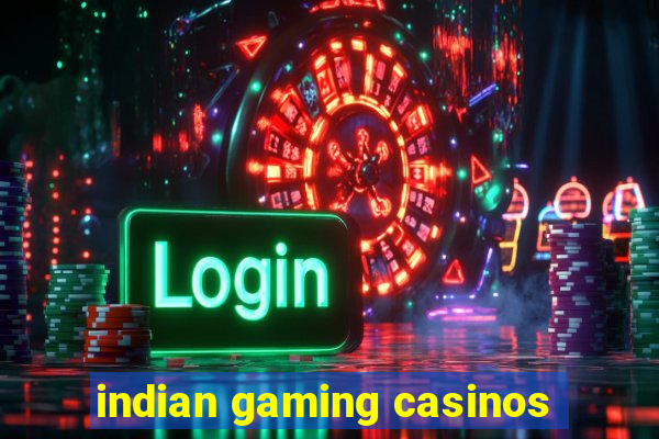 indian gaming casinos