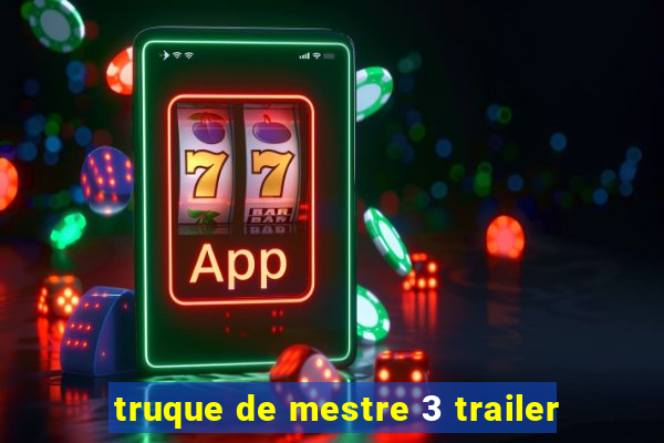 truque de mestre 3 trailer