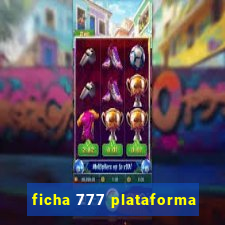 ficha 777 plataforma