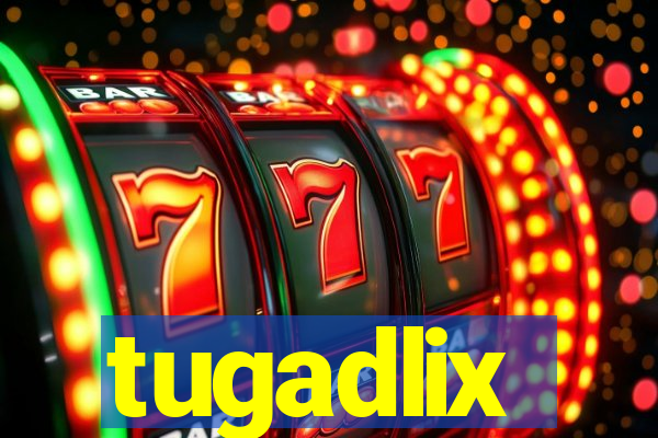 tugadlix