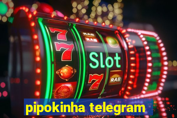 pipokinha telegram