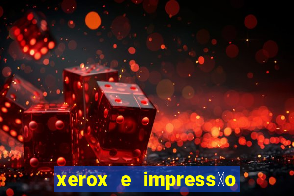 xerox e impress茫o 24 horas