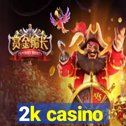 2k casino