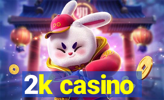 2k casino