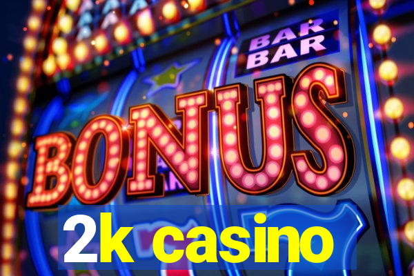 2k casino