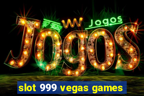 slot 999 vegas games