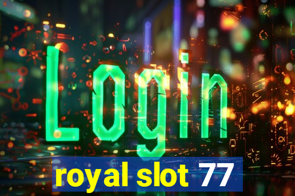 royal slot 77