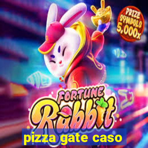 pizza gate caso