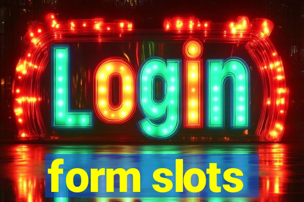 form slots