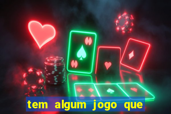 tem algum jogo que realmente ganha dinheiro