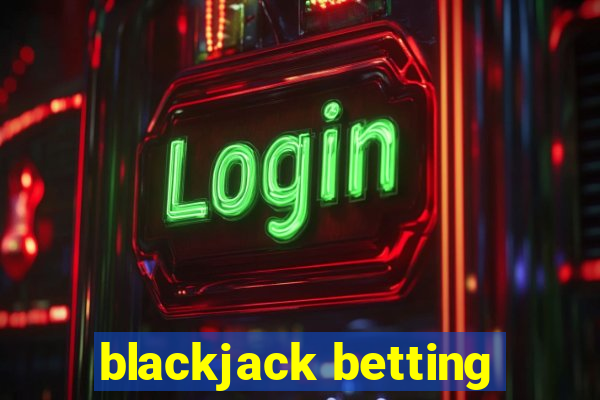 blackjack betting