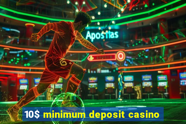 10$ minimum deposit casino