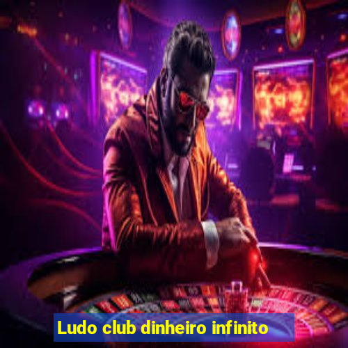 Ludo club dinheiro infinito