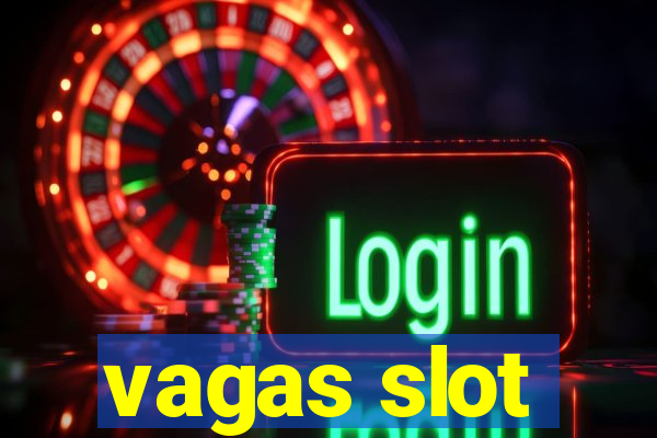 vagas slot