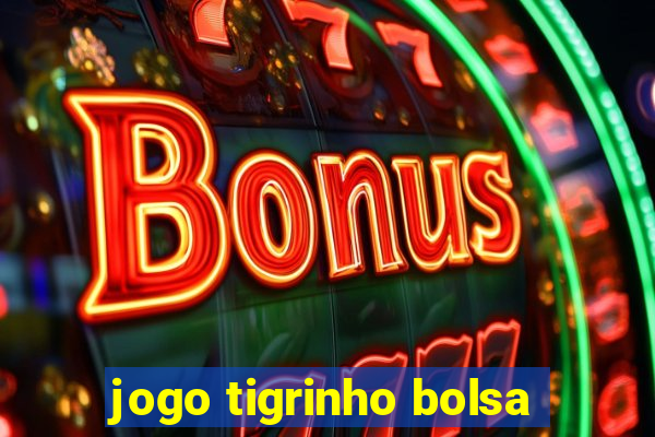 jogo tigrinho bolsa