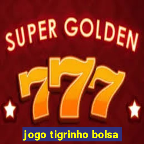 jogo tigrinho bolsa