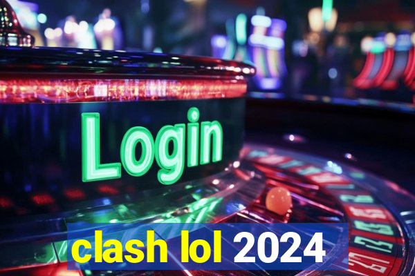 clash lol 2024