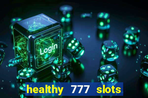 healthy 777 slots paga mesmo