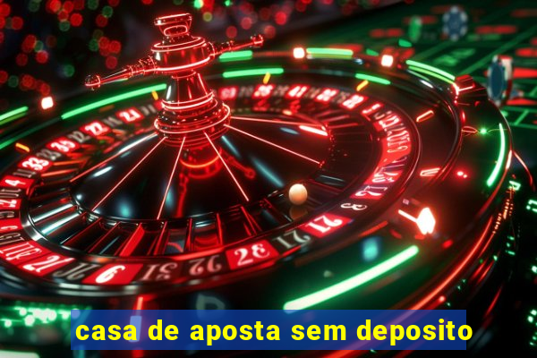 casa de aposta sem deposito