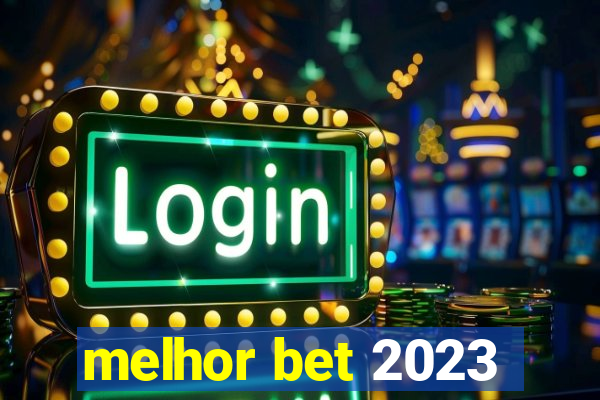 melhor bet 2023