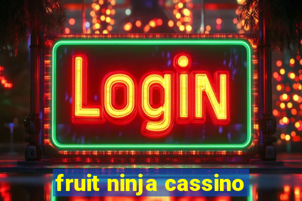 fruit ninja cassino