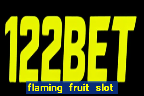 flaming fruit slot free play