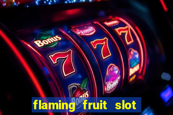 flaming fruit slot free play