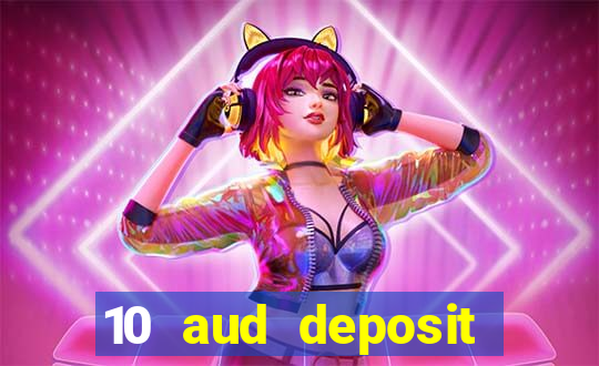 10 aud deposit online casino