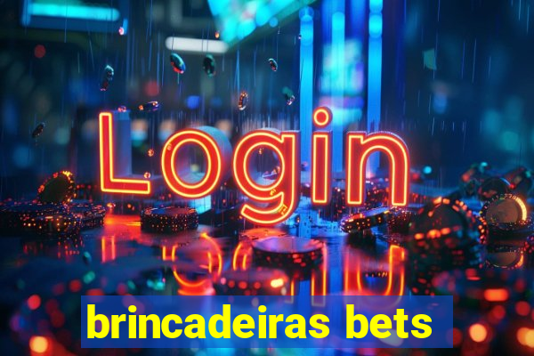 brincadeiras bets