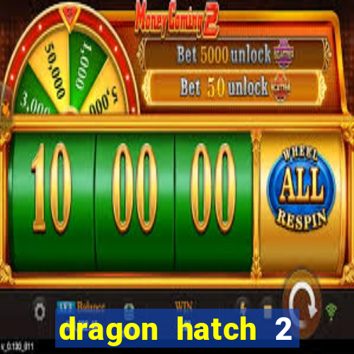 dragon hatch 2 demo slot