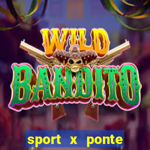 sport x ponte preta palpite