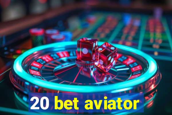 20 bet aviator