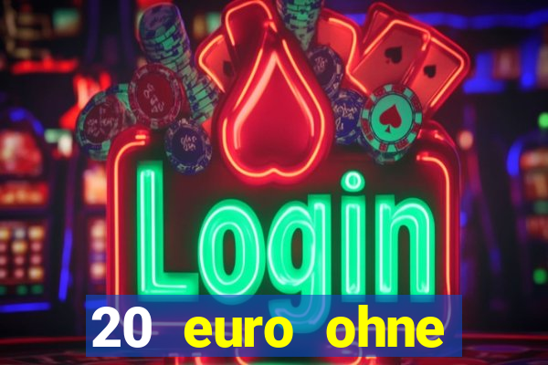 20 euro ohne einzahlung casino