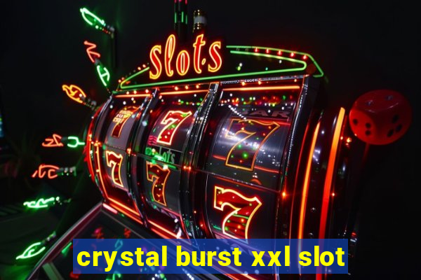 crystal burst xxl slot