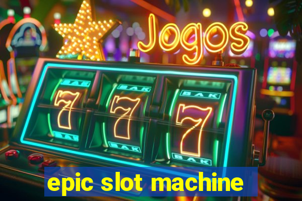 epic slot machine