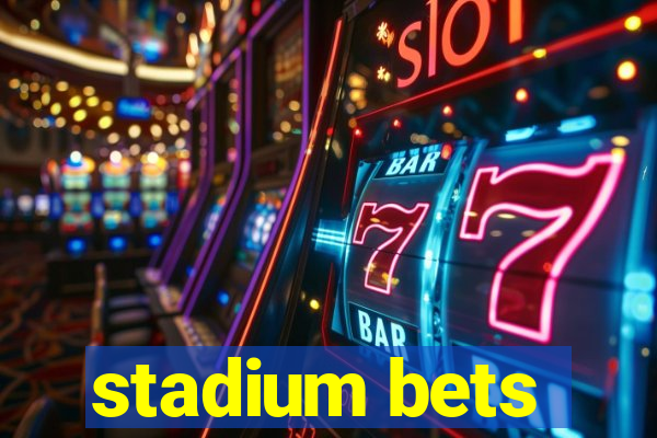 stadium bets