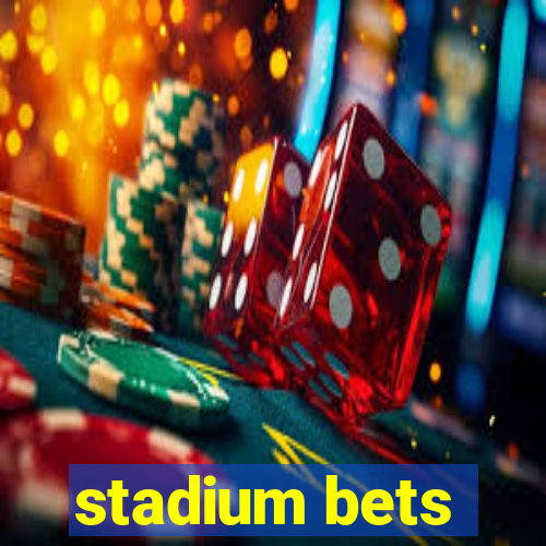 stadium bets