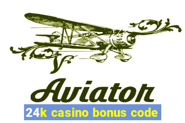 24k casino bonus code