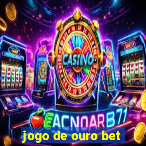 jogo de ouro bet