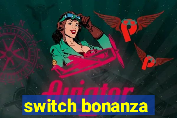 switch bonanza