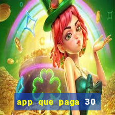 app que paga 30 reais para se cadastrar