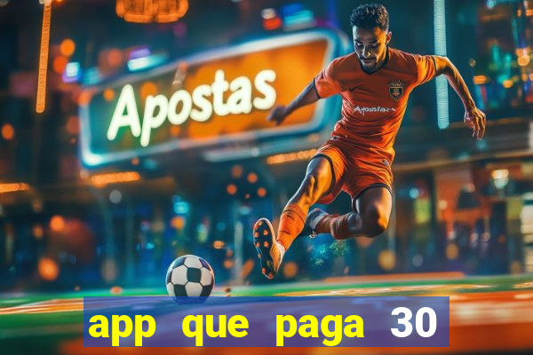 app que paga 30 reais para se cadastrar