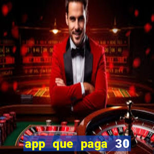 app que paga 30 reais para se cadastrar