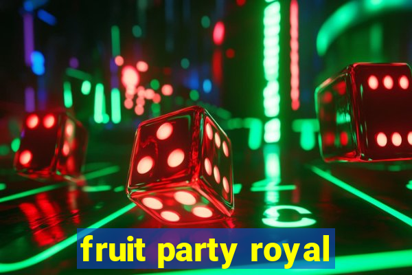 fruit party royal