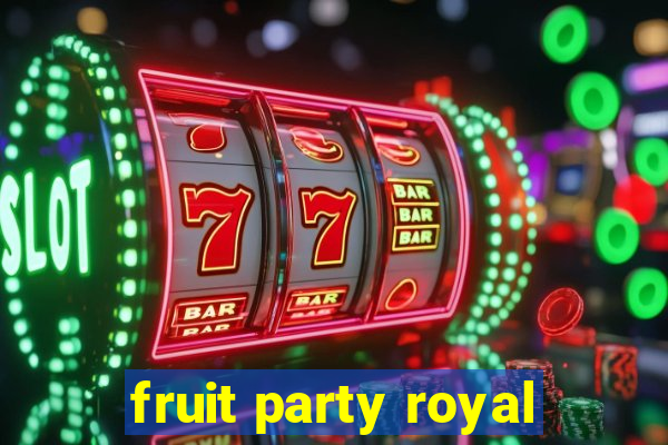 fruit party royal