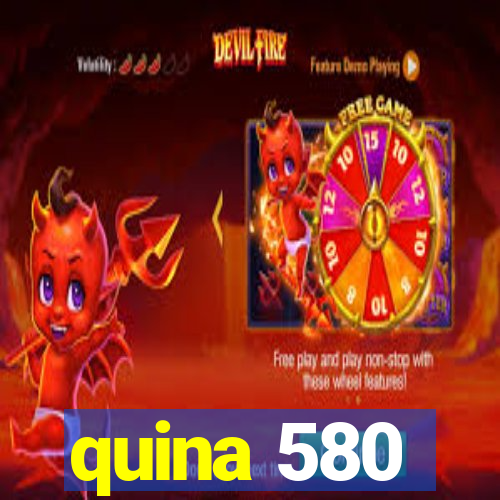 quina 580