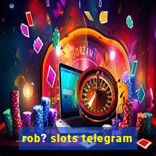 rob? slots telegram