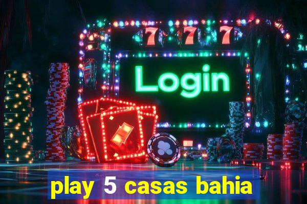 play 5 casas bahia