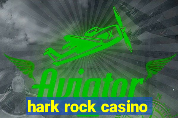 hark rock casino